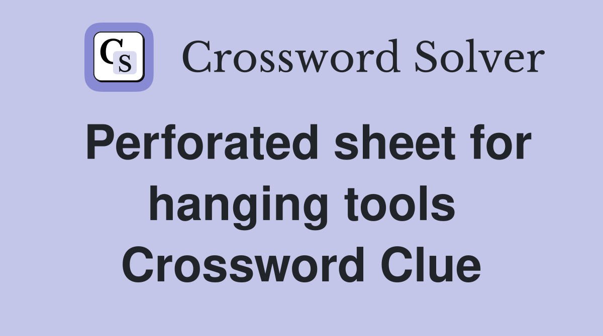 Perforated sheet for hanging tools Crossword Clue Answers Crossword